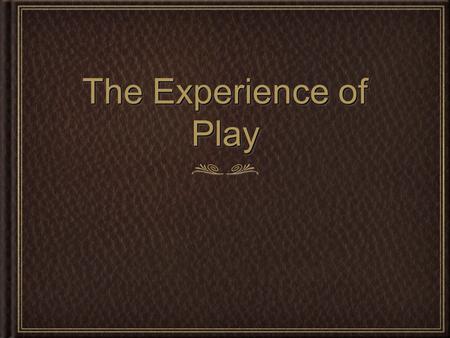 The Experience of Play. Making Millions the Easy Way.