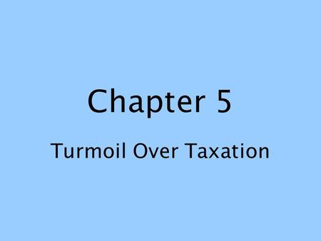 Chapter 5 Turmoil Over Taxation. Britain now had a huge national debt George III insisted on keeping the largest peacetime army in British history –on.