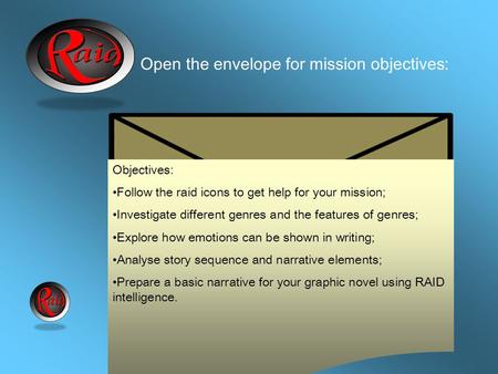 Open the envelope for mission objectives: Objectives: Follow the raid icons to get help for your mission; Investigate different genres and the features.
