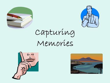 Capturing Memories. There’s so much to write about in your writer’s notebook: