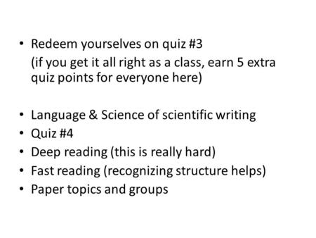 Redeem yourselves on quiz #3 (if you get it all right as a class, earn 5 extra quiz points for everyone here) Language & Science of scientific writing.