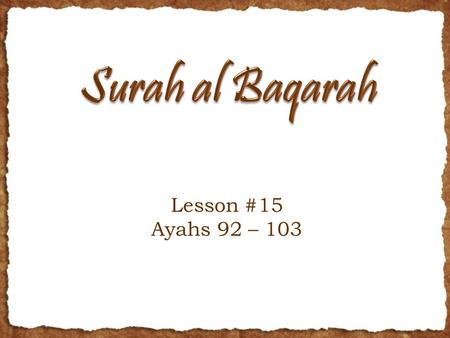 Lesson #15 Ayahs 92 – 103. Ayah 92 And Moses had certainly brought you clear proofs. Then you took the calf [in worship] after that, while you were wrongdoers.