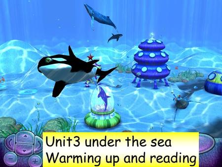 Unit3 under the sea Warming up and reading. Later, we’ll come across a great variety of marine animals. Now, we are on a snorkelling trip under the sea.