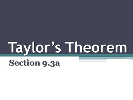 Taylor’s Theorem Section 9.3a. While it is beautiful that certain functions can be represented exactly by infinite Taylor series, it is the inexact Taylor.