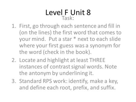 Level F Unit 8 Task: 1.First, go through each sentence and fill in (on the lines) the first word that comes to your mind. Put a star * next to each slide.