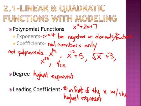  Polynomial Functions  Exponents-  Coefficients-  Degree-  Leading Coefficient-
