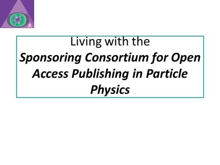 Living with the Sponsoring Consortium for Open Access Publishing in Particle Physics.