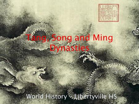 Tang, Song and Ming Dynasties World History - Libertyville HS.