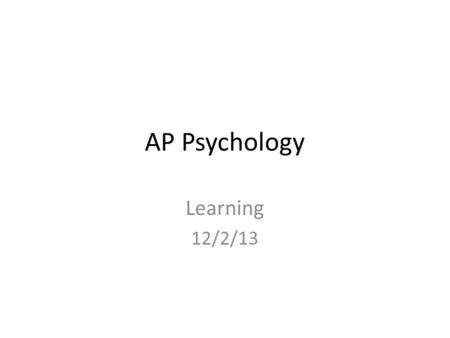 AP Psychology Learning 12/2/13. Learning Any relatively permanent change in behavior resulting from experience or training. Associative learning: learning.