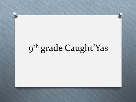 9th grade Caught’Yas.