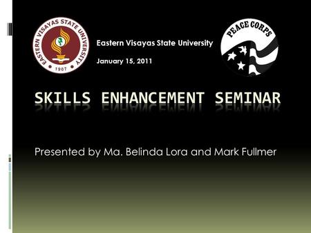 Presented by Ma. Belinda Lora and Mark Fullmer Eastern Visayas State University January 15, 2011.