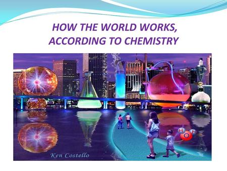 HOW THE WORLD WORKS, ACCORDING TO CHEMISTRY. ELECTRONEGATIVITY AND POLARITY.