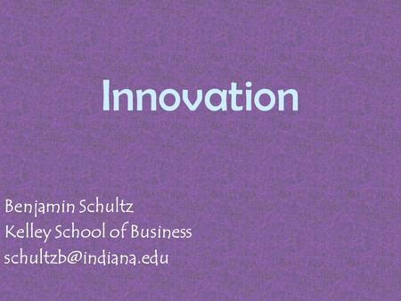 Innovation Benjamin Schultz Kelley School of Business