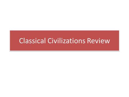 Classical Civilizations Review. Classical Civilizations Time frame? 500 bce-500ce Why is this period called “classcial”? Answer: the term highlights the.