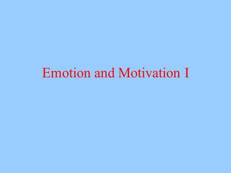 Emotion and Motivation I. Emotions: A brief overview Traditionally –Emotions contrast with reason –Reason is logical –Emotion causes us to deviate from.