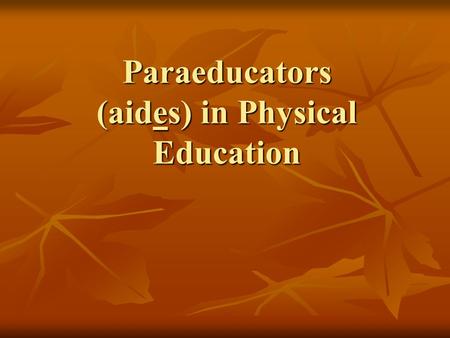 Paraeducators (aides) in Physical Education. Prevalence of Aides in PE According to the School Health Policies and Program Study (CDC) According to the.