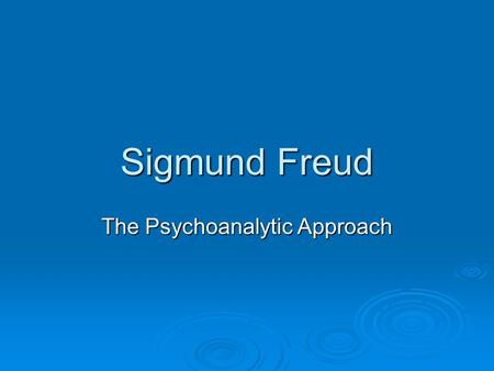 Sigmund Freud The Psychoanalytic Approach. Background  Began as a physician  In seeing patients, began to formulate basis for later theory Sexual conflicts.