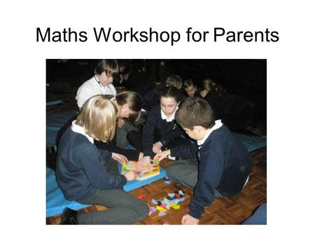 Maths Workshop for Parents. Can you help me with my maths homework please? The question that all parents dread… How maths is taught in Katherine Semar.