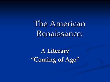 The American Renaissance: A Literary “Coming of Age”