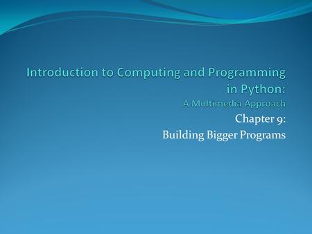 Chapter 9: Building Bigger Programs. Chapter Objectives.