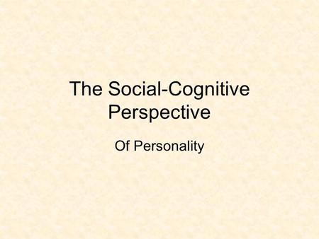 The Social-Cognitive Perspective Of Personality. Bandura is Back Social cognitive theory stems from social learning theory (under the umbrella of behaviorism).