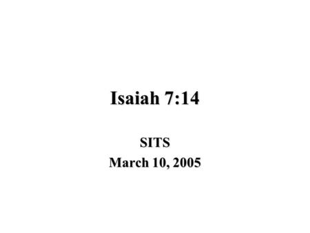 Isaiah 7:14 SITS March 10, 2005. Shadows Prophecies involving “Shadows” Shadow may be an EVENT, PERSON, PLACE, or THING 3 Uses of Shadows in Messianic.