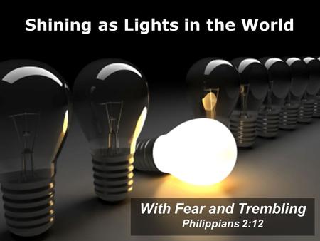 Shining as Lights in the World With Fear and Trembling Philippians 2:12.