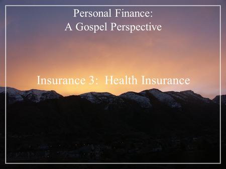 Personal Finance: A Gospel Perspective Insurance 3: Health Insurance.