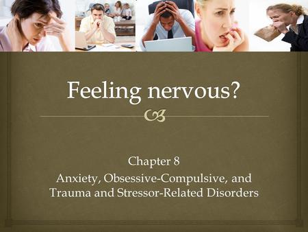 Chapter 8 Anxiety, Obsessive-Compulsive, and Trauma and Stressor-Related Disorders.