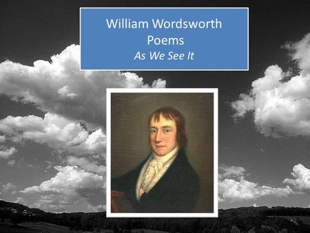 William Wordsworth Poems As We See It. We wandered lonely and lost through this little SLO town.