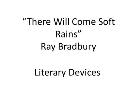 “There Will Come Soft Rains” Ray Bradbury