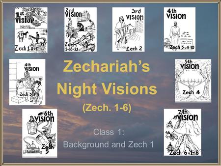 Zechariah’s Night Visions (Zech. 1-6) Class 1: Background and Zech 1.