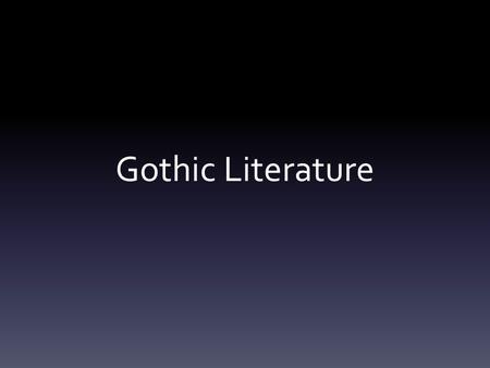 Gothic Literature. Background Originated in the 18 th century Genre is devoted to tales of horror and dark supernatural forces Gothic literature was a.