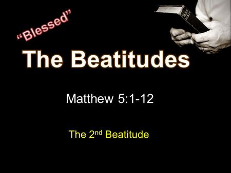 Matthew 5:1-12 The 2 nd Beatitude. #1-4 Man to God Relationship  Man cannot be happy with sin separating him from God  Remove sin – peace with God.