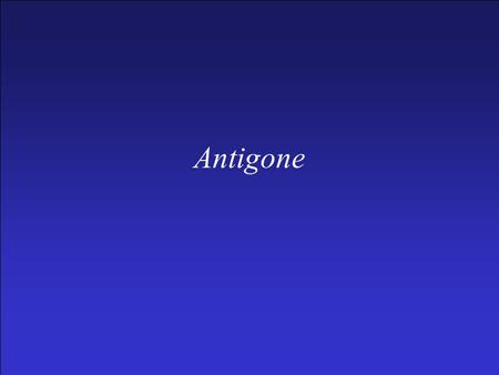Antigone. –Dramatis personæ Antigone Ismene Creon Hæmon Eurydice Teiresias –Date: ca. 442 B.C. –Not produced with O.T. –Plot: Antigone buries Polynices.