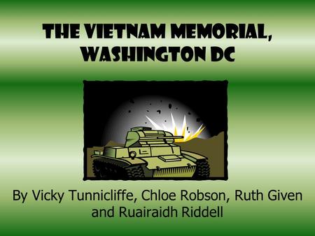 The Vietnam Memorial, Washington DC By Vicky Tunnicliffe, Chloe Robson, Ruth Given and Ruairaidh Riddell.