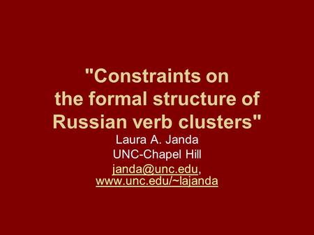 Constraints on the formal structure of Russian verb clusters Laura A. Janda UNC-Chapel Hill