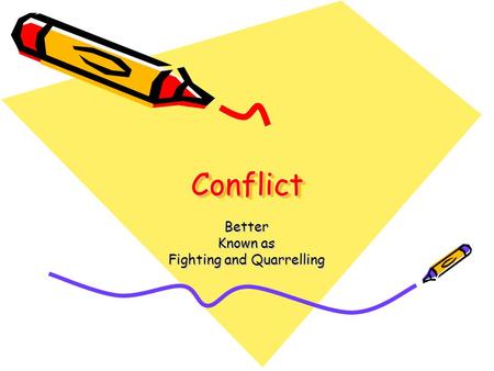 ConflictConflict Better Known as Fighting and Quarrelling.