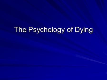 The Psychology of Dying. Kubler-Ross 5 stages: –1) Denial: (and Isolation) “the defense mechanism by which a person is unable or refuses to see things.