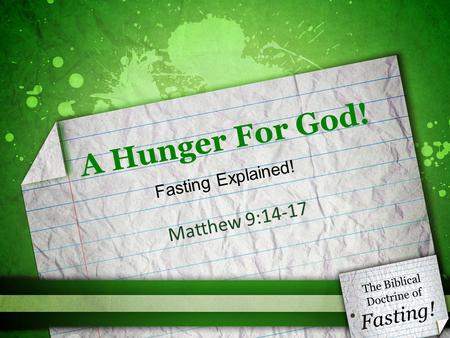 A Hunger For God! Matthew 9:14-17 The Biblical Doctrine of Fasting! Fasting Explained!