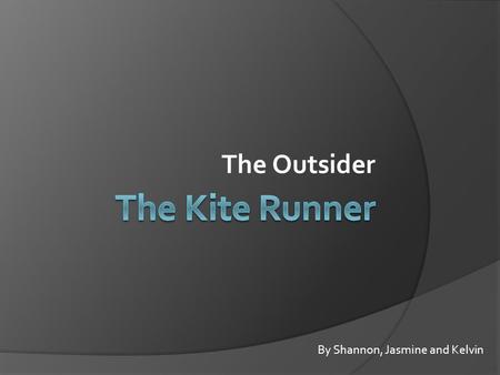 The Outsider By Shannon, Jasmine and Kelvin. The Outsider  Definition: Someone who does not belong to a particular society or group Someone who is isolated.