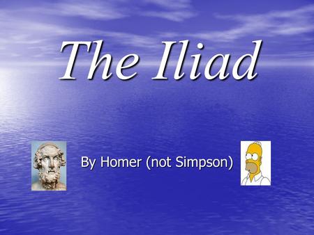 The Iliad By Homer (not Simpson).