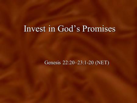Invest in God’s Promises Genesis 22:20–23:1-20 (NET)