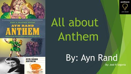 All about Anthem By: Ayn Rand By: José R Segovia.