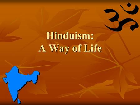 Hinduism: A Way of Life. Hinduism Basics World’s oldest organized religion. World’s oldest organized religion. 1 billion followers. 1 billion followers.