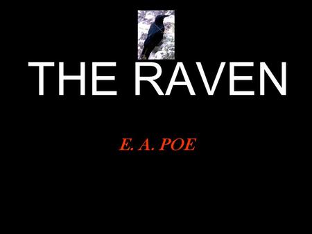 THE RAVEN E. A. POE. Once upon a midnight dreary, while I pondered weak and weary, Over many a quaint and curious volume of forgotten lore, While I nodded,