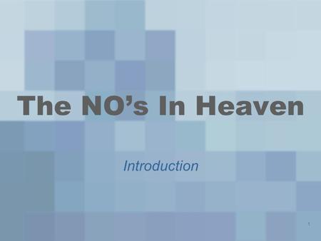 1 The NO’s In Heaven Introduction. 2 The NO’s in Heaven are Many: There is no comparison here on earth! –We are not able to fully comprehend this truth!