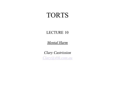 TORTS LECTURE 10 Mental Harm Clary Castrission