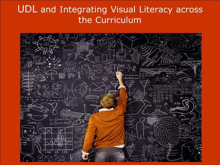 UDL and Integrating Visual Literacy across the Curriculum.