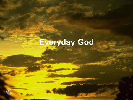 Everyday God.